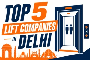 Top 5 Lift Companies in Delhi